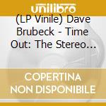 (LP Vinile) Dave Brubeck - Time Out: The Stereo & Mono Versions (2 Lp) vinile