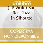 (LP Vinile) Sun Ra - Jazz In Silhoutte lp vinile