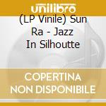 (LP Vinile) Sun Ra - Jazz In Silhoutte vinile