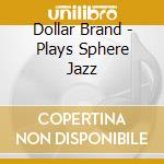 Dollar Brand - Plays Sphere Jazz cd