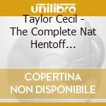 Taylor Cecil - The Complete Nat Hentoff Sessions [4 Cd] cd musicale