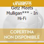 Getz Meets Mulligan*** - In Hi-Fi cd musicale