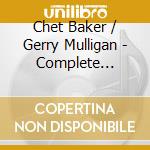 Chet Baker / Gerry Mulligan - Complete Recordings 1952-1957 (5 Cd) cd musicale