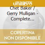 Chet Baker / Gerry Mulligan - Complete Recordings 1952-1957 (5 Cd) cd
