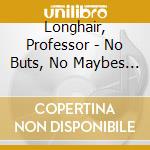 Longhair, Professor - No Buts, No Maybes - The 11949-1957 Recordings cd musicale