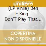 (LP Vinile) Ben E King - Don'T Play That Song vinile