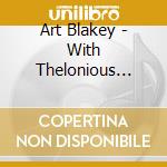 Art Blakey - With Thelonious Monk cd musicale