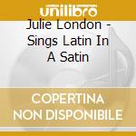 Julie London - Sings Latin In A Satin cd