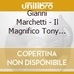 Gianni Marchetti - Il Magnifico Tony Carrera cd