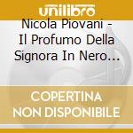 Nicola Piovani - Il Profumo Della Signora In Nero / O.S.T. cd musicale di Nicola Piovani