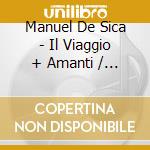 Manuel De Sica - Il Viaggio + Amanti / O.S.T. (2 Cd) cd musicale di Manuel De Sica