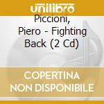 Piccioni, Piero - Fighting Back (2 Cd) cd musicale di Piccioni, Piero
