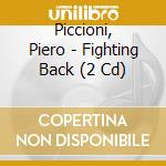 Piccioni, Piero - Fighting Back (2 Cd) cd