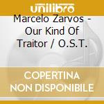 Marcelo Zarvos - Our Kind Of Traitor / O.S.T. cd