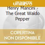Henry Mancini - The Great Waldo Pepper cd musicale di Henry Mancini