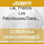 Lai, Francis - Les Petroleuses/Dans La Poussiere Du Soleil (Ost) cd musicale di Lai, Francis