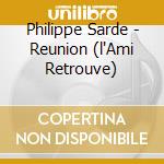 Philippe Sarde - Reunion (l'Ami Retrouve) cd musicale di Sarde, Philippe
