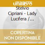 Stelvio Cipriani - Lady Lucifera / O.S.T. cd musicale di Stelvio Cipriani