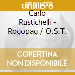 Carlo Rustichelli - Rogopag / O.S.T. cd musicale di Carlo Rustichelli