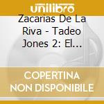 Zacarias De La Riva - Tadeo Jones 2: El Secreto Del Rey Midas cd musicale di Zacarias De La Riva