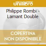 Philippe Rombi - Lamant Double cd musicale di Philippe Rombi