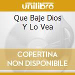Que Baje Dios Y Lo Vea cd musicale