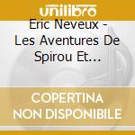 Eric Neveux - Les Aventures De Spirou Et Fantasio / O.S.T. cd
