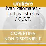 Ivan Palomares - En Las Estrellas / O.S.T. cd musicale di Ivan Palomares