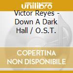 Victor Reyes - Down A Dark Hall / O.S.T. cd