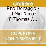Pino Donaggio - Il Mio Nome E Thomas / Mare Di Grano O.S.T. cd musicale di Pino Donaggio