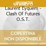 Laurent Eyquem - Clash Of Futures O.S.T. cd musicale di Laurent Eyquem