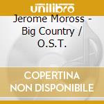 Jerome Moross - Big Country / O.S.T. cd
