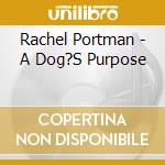 Rachel Portman - A Dog?S Purpose cd musicale di Quartet Records