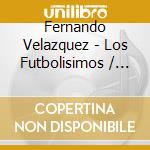 Fernando Velazquez - Los Futbolisimos / O.S.T. cd musicale di Fernando Velazquez