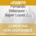 Fernando Velazquez - Super Lopez / O.S.T. cd musicale di Fernando Velazquez