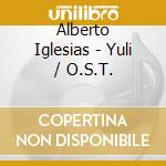 Alberto Iglesias - Yuli / O.S.T. cd musicale di Alberto Iglesias