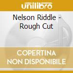 Nelson Riddle - Rough Cut cd
