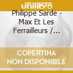 Philippe Sarde - Max Et Les Ferrailleurs / Vincent Francois Paul Et cd