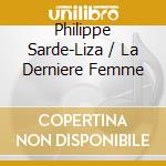Philippe Sarde-Liza / La Derniere Femme cd musicale
