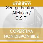 George Fenton - Allelujah / O.S.T. cd