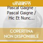 Pascal Gaigne - Pascal Gaigne / Hic Et Nunc - O.S.T. (2 Cd) cd