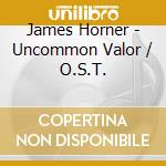 James Horner - Uncommon Valor / O.S.T. cd