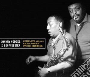 Johnny Hodges / Ben Webster - Complete 1951-1954 Small Group Sessions cd musicale di Johnny Hodges / Ben Webster