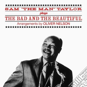 Sam 'The Man' Taylor - Plays The Bad And The Beautiful cd musicale di Sam The Man Taylor