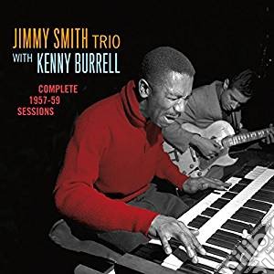 Jimmy Smith Trio With Kenny Burrell - Complete 1957-1959 Sessions (2 Cd) cd musicale di Jimmy Smith Trio With Kenny Burrell