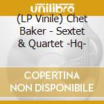 (LP Vinile) Chet Baker - Sextet & Quartet -Hq- vinile