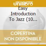 Easy Introduction To Jazz (10 Cd) cd