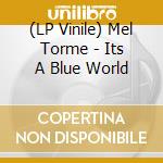 (LP Vinile) Mel Torme - Its A Blue World lp vinile di Mel Torme