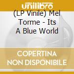 (LP Vinile) Mel Torme - Its A Blue World vinile