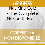 Nat King Cole - The Complete Nelson Riddle Studio Sessions (8 Cd) cd musicale di Nat King Cole